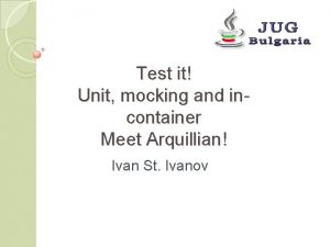 Test it Unit mocking and incontainer Meet Arquillian