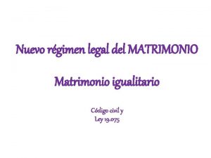 Nuevo rgimen legal del MATRIMONIO Matrimonio igualitario Cdigo