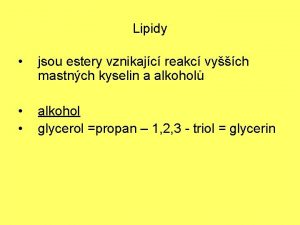 Lipidy jsou estery vznikajc reakc vych mastnch kyselin