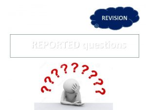 REVISION REPORTED questions Its your turn now Do