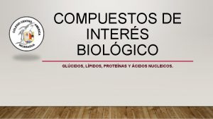 COMPUESTOS DE INTERS BIOLGICO GLCIDOS LPIDOS PROTENAS Y