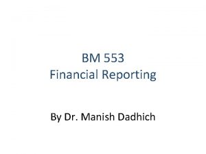 BM 553 Financial Reporting By Dr Manish Dadhich