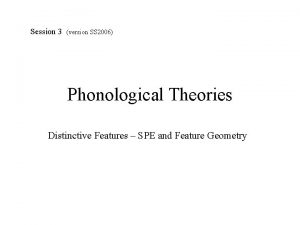 Session 3 version SS 2006 Phonological Theories Distinctive