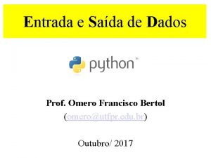 Entrada e Sada de Dados Prof Omero Francisco