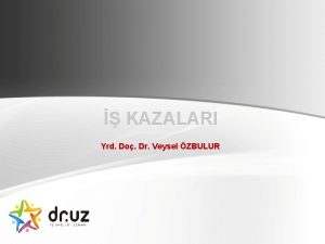 KAZALARI Yrd Do Dr Veysel ZBULUR Korkun gerekler