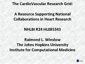 The Cardio Vascular Research Grid A Resource Supporting