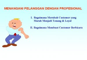 MENANGANI PELANGGAN DENGAN PROFESIONAL I Bagaimana Merubah Customer