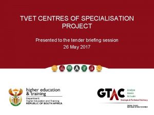 TVET CENTRES OF SPECIALISATION PROJECT Presented to the