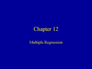 Chapter 12 Multiple Regression Multiple Regression Numeric Response