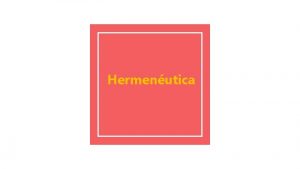 Hermenutica La hermenutica tambin nos sugiere y sin