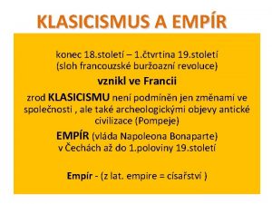 KLASICISMUS A EMPR konec 18 stolet 1 tvrtina