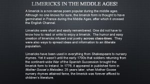 LIMERICKS IN THE MIDDLE AGES A limerick is