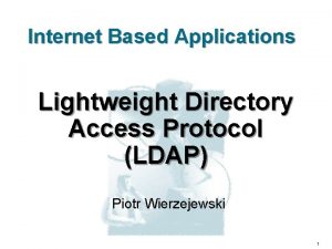 Internet Based Applications Lightweight Directory Access Protocol LDAP