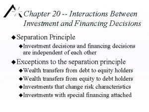 Chapter 20 Interactions Between Investment and Financing Decisions
