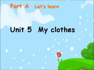 Part A Lets learn Unit 5 My clothes