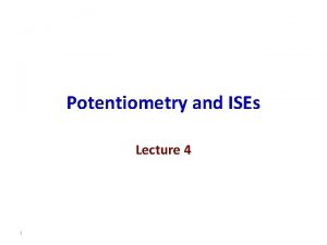 Potentiometry and ISEs Lecture 4 1 Liquidmembrane based