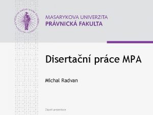 Disertan prce MPA Michal Radvan Zpat prezentace www