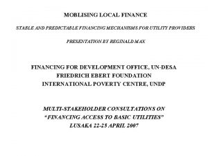MOBLISING LOCAL FINANCE STABLE AND PREDICTABLE FINANCING MECHANISMS