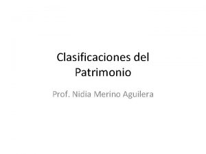 Clasificaciones del Patrimonio Prof Nidia Merino Aguilera Marco