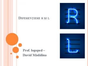 DIFERENIERE R I L Prof logoped David Mdlina