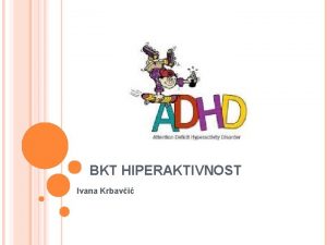 BKT HIPERAKTIVNOST Ivana Krbavi ADHD I NJEGOVI PODTIPOVI