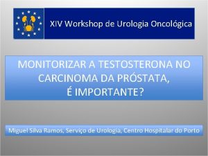 XIV Workshop de Urologia Oncolgica MONITORIZAR A TESTOSTERONA