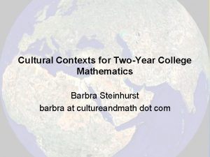 Cultural Contexts for TwoYear College Mathematics Barbra Steinhurst