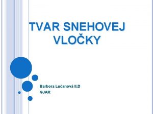 TVAR SNEHOVEJ VLOKY Barbora Luanov II D GJAR