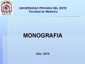 UNIVERSIDAD PRIVADA DEL ESTE Facultad de Medicina MONOGRAFIA