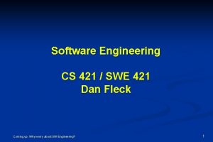 Software Engineering CS 421 SWE 421 Dan Fleck