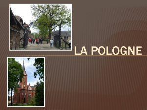 LA POLOGNE La Pologne est un tat dEurope