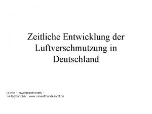 Zeitliche Entwicklung der Luftverschmutzung in Deutschland Quelle Umweltbundesamt