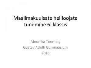 Maailmakuulsate heliloojate tundmine 6 klassis Moonika Tooming Gustav