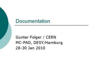 Documentation Gunter Folger CERN MCPAD DESYHamburg 28 30