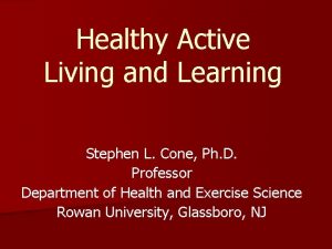Healthy Active Living and Learning Stephen L Cone