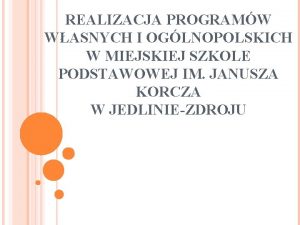 REALIZACJA PROGRAMW WASNYCH I OGLNOPOLSKICH W MIEJSKIEJ SZKOLE