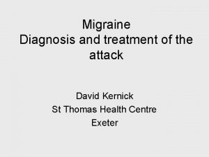 Migraine Diagnosis and treatment of the attack David