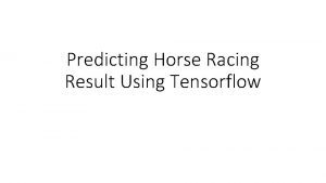 Predicting Horse Racing Result Using Tensorflow Motivation Horse