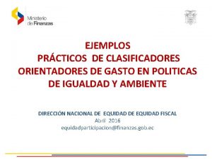 EJEMPLOS PRCTICOS DE CLASIFICADORES ORIENTADORES DE GASTO EN