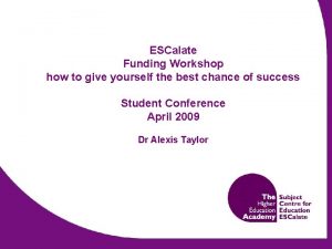 ESCalate Funding Workshop how to give yourself the