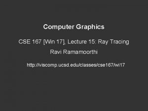 Computer Graphics CSE 167 Win 17 Lecture 15