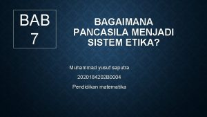 BAB 7 BAGAIMANA PANCASILA MENJADI SISTEM ETIKA Muhammad