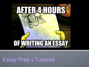 Essay Prep 1 Tutorial Next 3 tutorials Essay