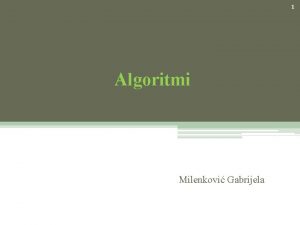 1 Algoritmi Milenkovi Gabrijela 2 Definicija i svojstva