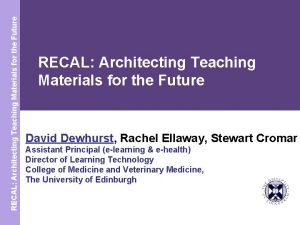 RECAL Architecting Teaching Materials for the Future David