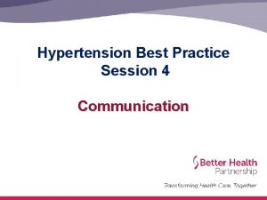 Hypertension Best Practice Session 4 Communication Hypertension best