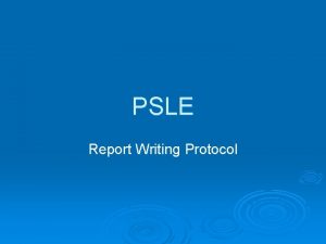 PSLE Report Writing Protocol The Report Template The