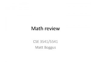 Math review CSE 35415541 Matt Boggus Outline Primitives