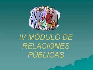 IV MDULO DE RELACIONES PBLICAS Crisis Cualquier desacuerdo