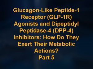 GlucagonLike Peptide1 Receptor GLP1 R Agonists and Dipeptidyl